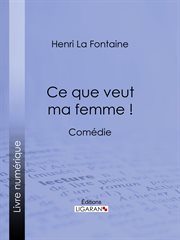 Ce que veut ma femme! : Comédie cover image cdn