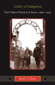 Guilty of Indigence : the Urban Poor in China, 1900-1953 cover image cdn