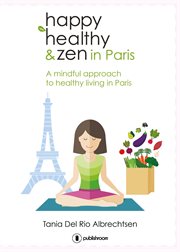 Happy healthy and zen in paris. A mindful approach to healthy living in Paris cover image cdn