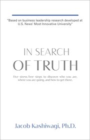 In search of truth. Five Stress-Free Steps to Discover Who You Are, Where You're Going, and How to Get There. cover image cdn