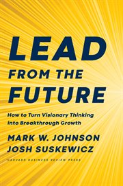 Lead from the future. How to Turn Visionary Thinking Into Breakthrough Growth cover image cdn
