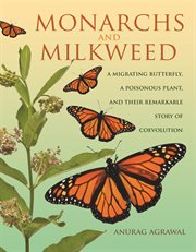 Monarchs and Milkweed : a migrating butterfly, a poisonous plant, and their remarkable story of coevolution cover image cdn
