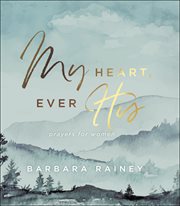 My heart, ever his. Prayers for Women cover image cdn