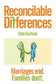 Reconcilable differences : marriages end, families don't cover image cdn