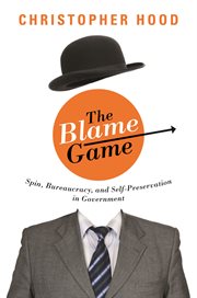 The Blame Game : Spin, Bureaucracy, and Self-Preservation in Government cover image cdn