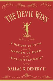 The devil wins : a history of lying from the Garden of Eden to the Enlightenment cover image cdn