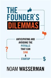 The founder's dilemmas : anticipating and avoiding the pitfalls that can sink a startup cover image cdn