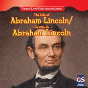 The life of abraham lincoln / la vida de abraham lincoln cover image cdn