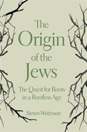 The origin of the Jews : the quest for roots in a rootless age cover image cdn