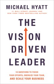 The vision-driven leader : 10 questions to focus your efforts, energize your team, and scale your business cover image cdn