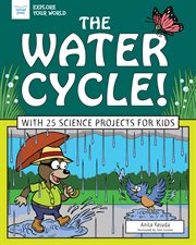 The water cycle! : with 25 science projects for kids cover image cdn