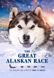 The great Alaskan race : the amazing true story of Togo and Balto cover image cdn