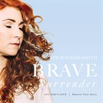 Brave surrender : let God's love rewrite your story cover image cdn