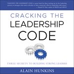 Cracking the leadership code. Three Secrets to Building Strong Leaders cover image cdn