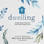 Dwelling. Simple Ways to Nourish Your Home, Body, and Soul cover image cdn