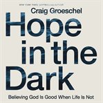 Hope in the dark : believing God is good when life is not cover image cdn