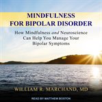 Mindfulness for bipolar disorder : how mindfulness and neuroscience can help you manage your bipolar symptoms cover image cdn