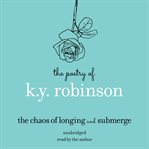 Poetry of k.y. robinson: the chaos of longing and submerge cover image cdn