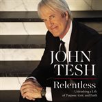 Relentless : unleashing a life of purpose, grit, and faith cover image cdn
