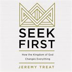 Seek first. How the Kingdom of God Changes Everything cover image cdn