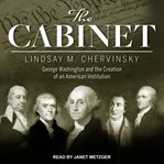 The cabinet. George Washington and the Creation of an American Institution cover image cdn