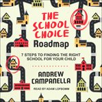 The school choice roadmap : 7 steps to finding the right school for your child cover image cdn
