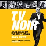 Tv noir. Dark Drama on the Small Screen cover image cdn