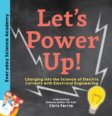 Let's power up! : charging into the science of electric currents with electrical engineering  cover image cdn