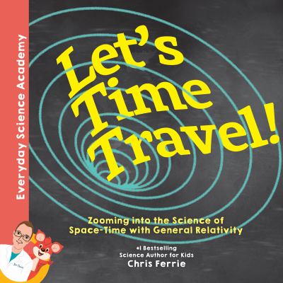 Let's time travel : zooming into the science of space-time with general relativity cover image