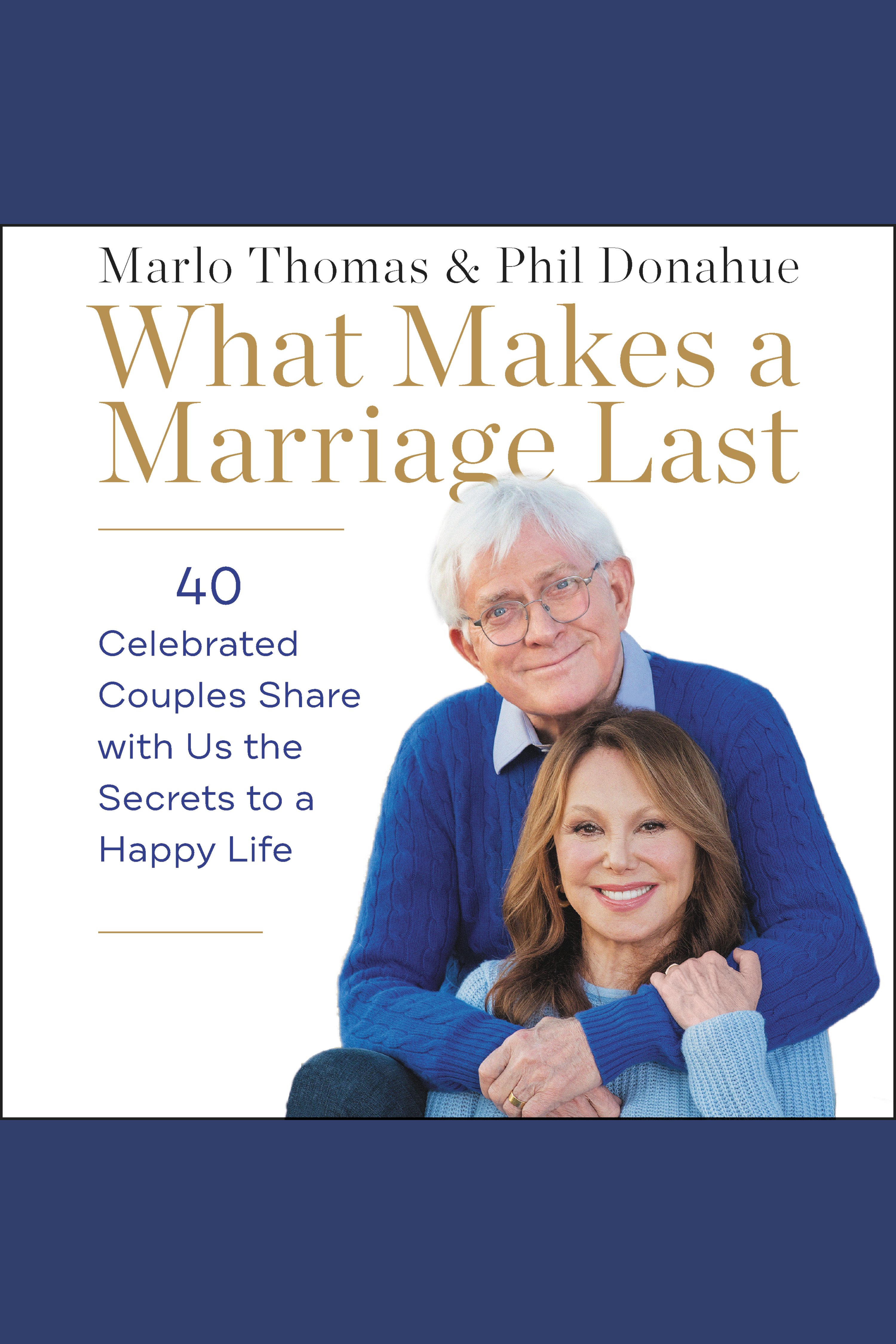 What Makes a Marriage Last 40 Celebrated Couples Share with Us the Secrets to a Happy Life cover image cdn