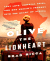 Olive the Lionheart lost love, imperial spies, and one woman's journey to the heart of Africa cover image