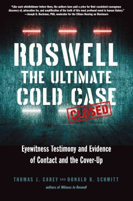 Roswell : the ultimate cold case : eyewitness testimony and evidence of contact and the cover-up cover image