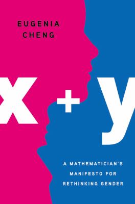 x + y : a mathematician's manifesto for rethinking gender cover image