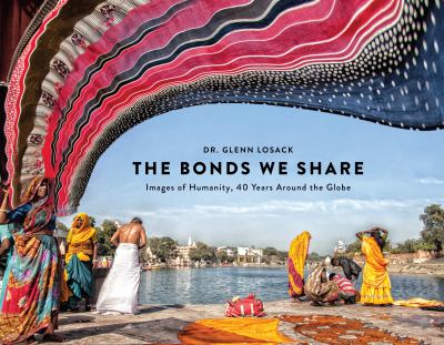The bonds we share : images of humanity, 40 years around the globe cover image