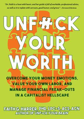 Unfuck your worth : manage your money emotions, value your own labor, and manage financial freak-outs in a capitalist hellscape cover image