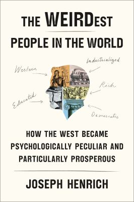 The WEIRDest people in the world : how the West became psychologically peculiar and particularly prosperous  cover image cdn