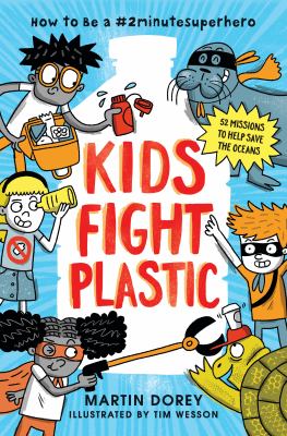 Kids fight plastic : how to be a #2minutesuperhero cover image