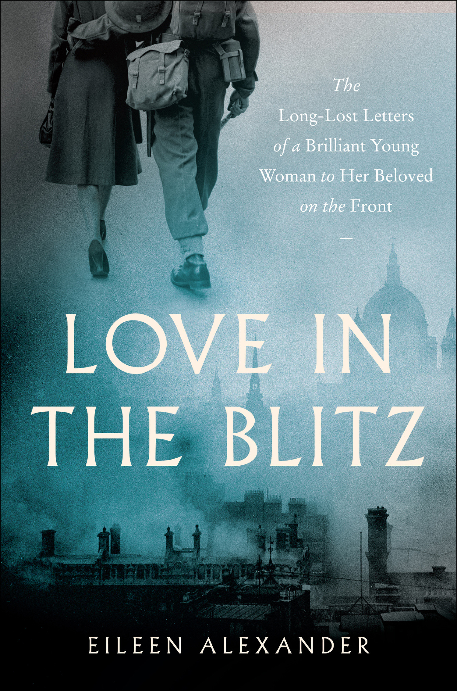 Love in the Blitz The Long-Lost Letters of a Brilliant Young Woman to Her Beloved on the Front cover image cdn
