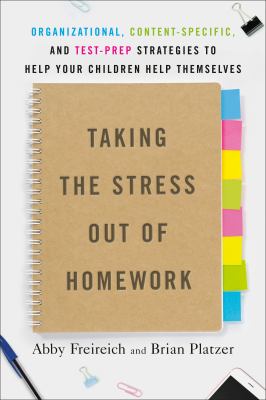 Taking the stress out of homework : organizational, content-specific, and test prep strategies to help your children help themselves cover image