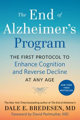 The end of Alzheimer's program : the first protocol to enhance cognition and reverse decline at any age cover image