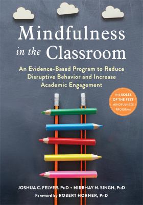 Mindfulness in the classroom : an evidence-based program to reduce disruptive behavior and increase academic engagement cover image
