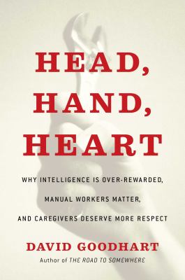 Head, hand, heart : why intelligence is over-rewarded, manual workers matter, and caregivers deserve more respect cover image