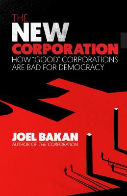 The new corporation : how "good" corporations are bad for democracy cover image