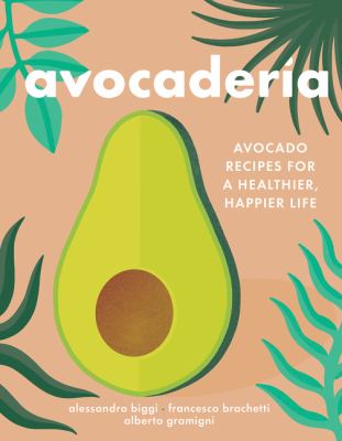 Avocaderia : avocado recipes for a healthier, happier life cover image