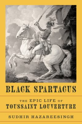 Black spartacus : the epic life of Toussaint Louverture  cover image cdn