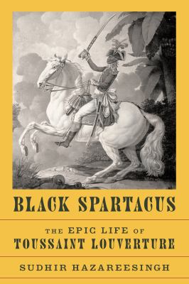Black spartacus : the epic life of Toussaint Louverture cover image