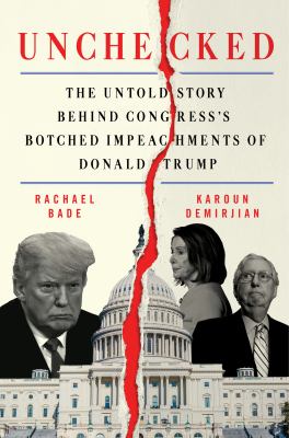 Unchecked : the untold story behind Congress's botched impeachments of Donald Trump  cover image cdn
