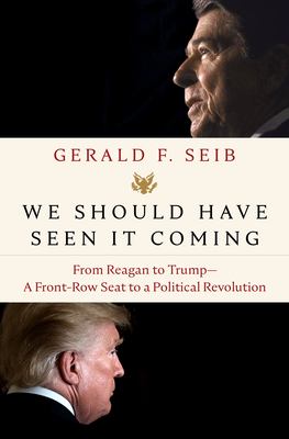 We should have seen it coming : from Reagan to Trump--a front-row seat to a political revolution cover image