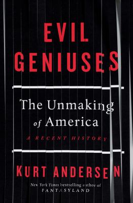Evil geniuses : the unmaking of America : a recent history cover image