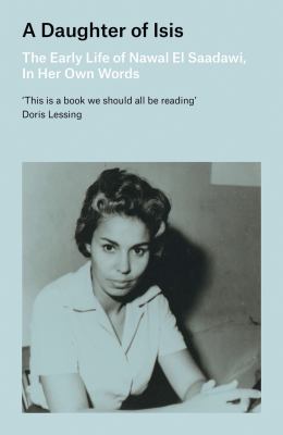 A daughter of Isis : the early life of Nawal El Saadawi, in her own words cover image